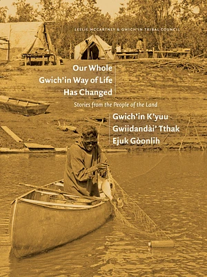 Our Whole Gwich’in Way of Life Has Changed / Gwich’in K’yuu Gwiidandài’ Tthak Ejuk Gòonlih