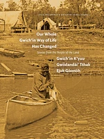 Our Whole Gwich’in Way of Life Has Changed / Gwich’in K’yuu Gwiidandài’ Tthak Ejuk Gòonlih