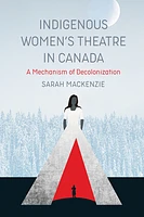 Indigenous Women’s Theatre in Canada