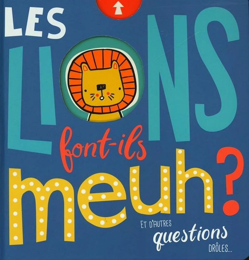 Les lions font-ils meuh? et autres questions drôles...