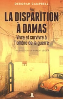 La Disparition à Damas. Vivre et survivre à l'ombre de la guerre