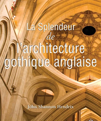 Les splendeurs de l'architecture gothique anglaise