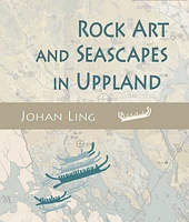 Rock Art and Seascapes in Uppland