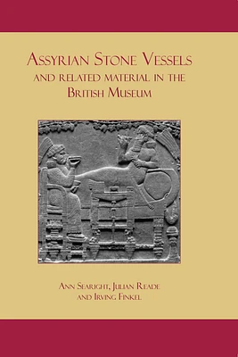 Assyrian Stone Vessels and Related Material in the British Museum