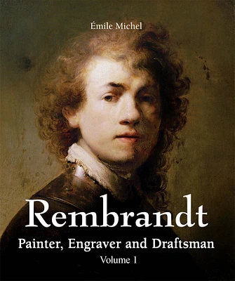 Rembrandt - Painter, Engraver and Draftsman