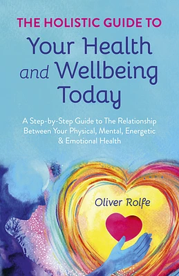 The Holistic Guide To Your Health & Wellbeing Today