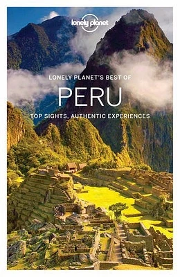 Lonely planet's best of Peru : top sights, authentic experiences