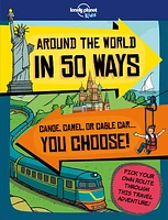 Lonely Planet Kids Around the World in 50 Ways 1 1st Ed.