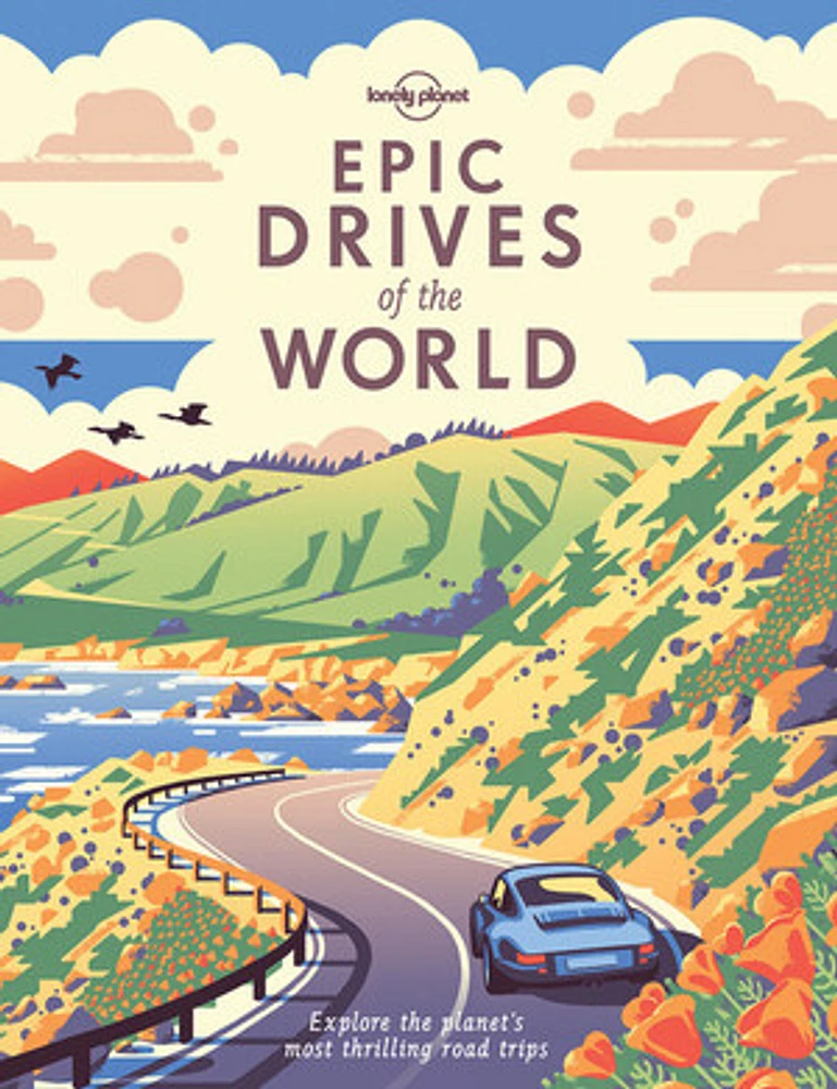 Lonely Planet Epic Drives of the World 1 1st Ed