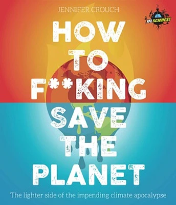 How to F***ing Save the Planet