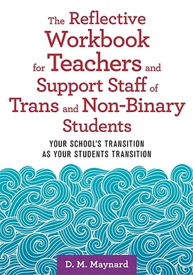 The Reflective Workbook for Teachers and Support Staff of Trans and Non-Binary Students