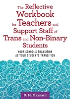 The Reflective Workbook for Teachers and Support Staff of Trans and Non-Binary Students