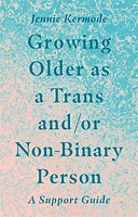 Growing Older as a Trans and/or Non-Binary Person