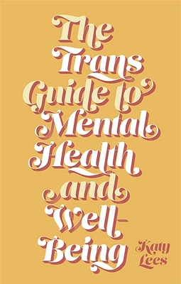 The Trans Guide to Mental Health and Well-Being