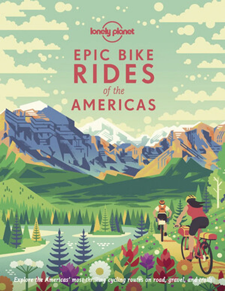 Lonely Planet Epic Bike Rides of the Americas 1 1st Ed.