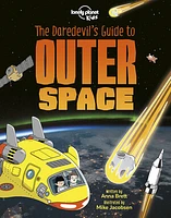 Lonely Planet Kids The Daredevil's Guide to Outer Space 1 1st Ed.