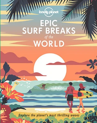 Lonely Planet Epic Surf Breaks of the World 1 1st Ed.