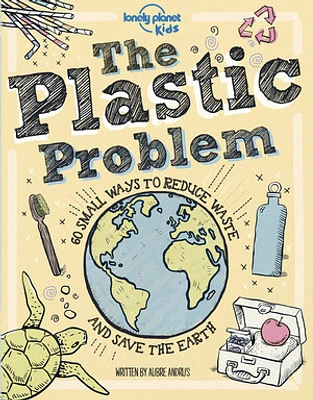 Lonely Planet Kids The Plastic Problem 1 1st Ed.