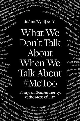 What We Don't Talk About When We Talk About #MeToo