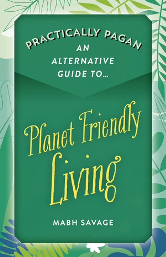 Practically Pagan - An Alternative Guide to Planet Friendly Living