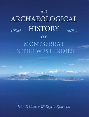 An Archaeological History of Montserrat in the West Indies