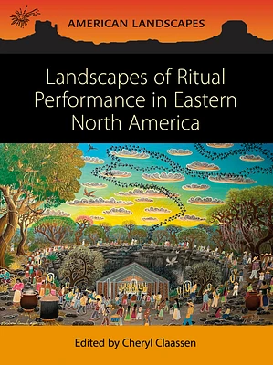 Landscapes of Ritual Performance in Eastern North America