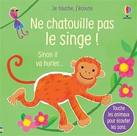 Ne chatouille pas le singe !: sinon il va hurler...