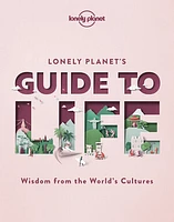 Lonely Planet Lonely Planet's Guide to Life 1 1st Ed.