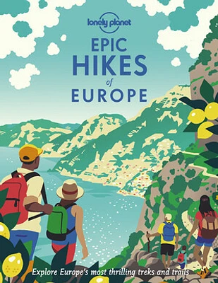 Lonely Planet Epic Hikes of Europe 1 1st Ed.