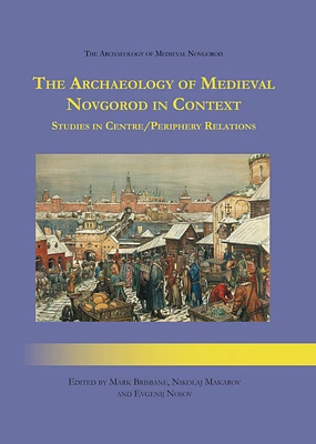 The Archaeology of Medieval Novgorod in Context