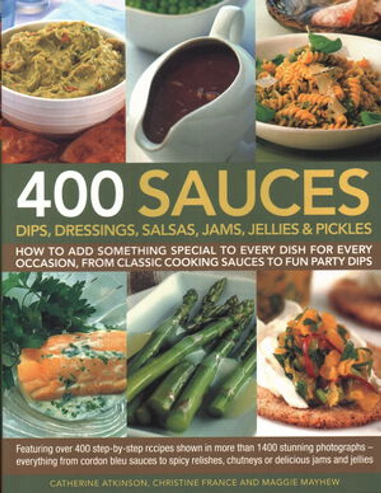 400 Sauces, Dips, Dressings, Salsas, Jams, Jellies & Pickles