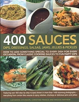 400 Sauces, Dips, Dressings, Salsas, Jams, Jellies & Pickles