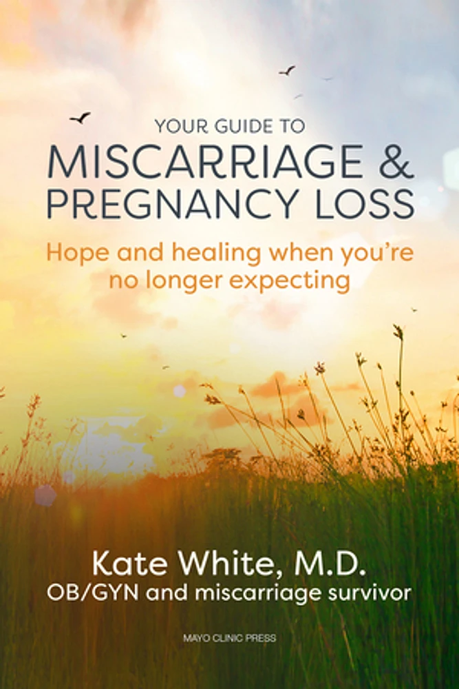 Your Guide to Miscarriage and Pregnancy Loss: Hope and healing when you’re no longer expecting