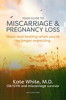 Your Guide to Miscarriage and Pregnancy Loss: Hope and healing when you’re no longer expecting