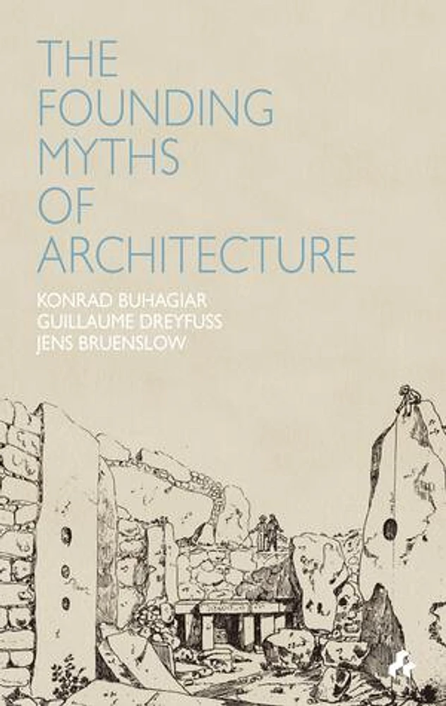 Founding Myths of Architecture, The