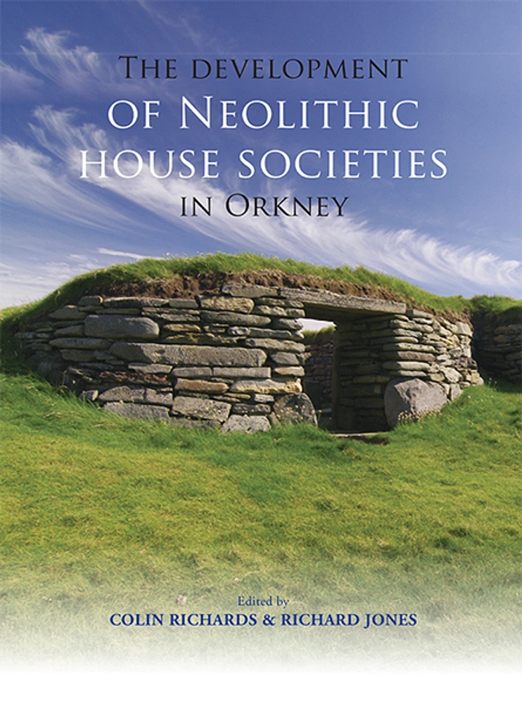 The Development of Neolithic House Societies in Orkney