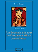 Un Français à la cour de l’empereur Akbar – Jean de Fodoas