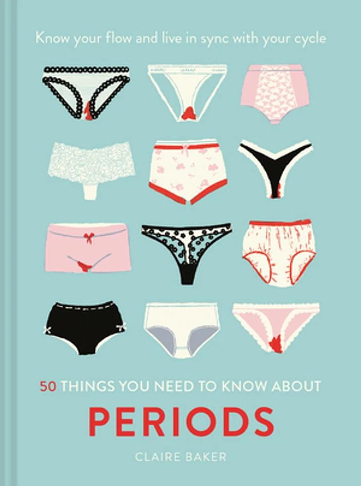 50 Things You Need to Know About Periods: Know your flow and live in sync with your cycle