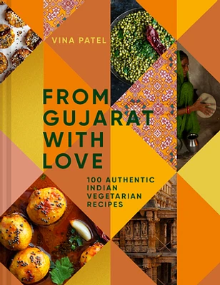 From Gujarat With Love: 100 Authentic Indian Vegetarian Recipes