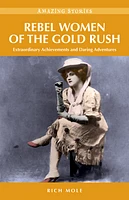 Rebel Women of the Gold Rush