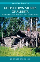 Ghost Town Stories of Alberta