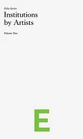 Folio E: Institutions by Artists Volume 2