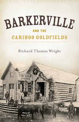 Barkerville and the Cariboo Goldfields