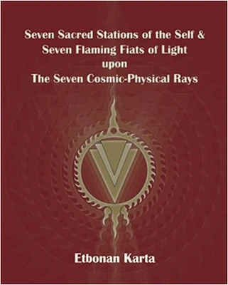 Seven Sacred Stations of the Self & Seven Flaming Fiats of Light