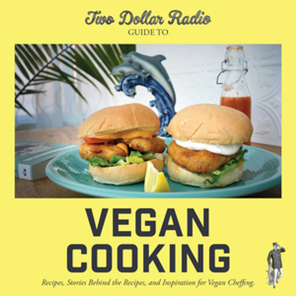 Two Dollar Radio Guide to Vegan Cooking: The Yellow Edition