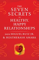 The Seven Secrets to Healthy, Happy Relationships