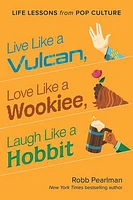 Live Like a Vulcan, Love Like a Wookiee, Laugh Like a Hobbit