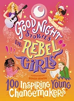 Good Night Stories for Rebel Girls: 100 Inspiring Young Changemakers