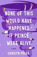 None of This Would Have Happened If Prince Were Alive