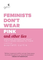 Feminists Don't Wear Pink and Other Lies